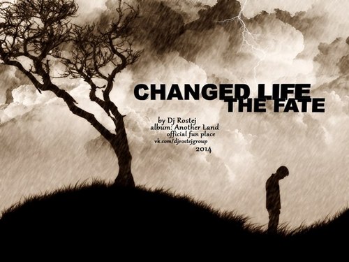  Changed Life (The Fate)