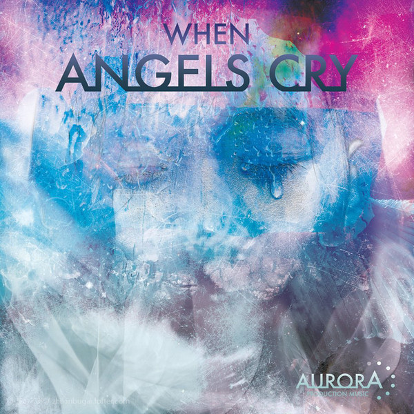 Aurora Music-When Angels Cry 2019 